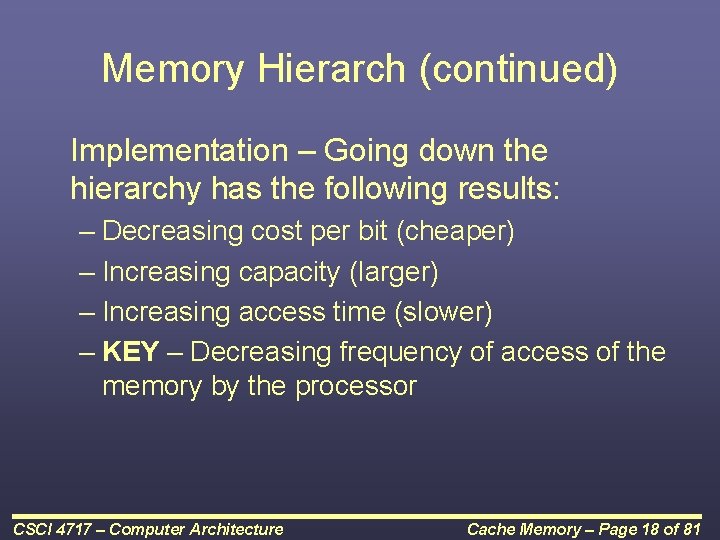 Memory Hierarch (continued) Implementation – Going down the hierarchy has the following results: –
