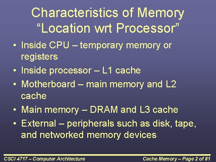 Characteristics of Memory “Location wrt Processor” • Inside CPU – temporary memory or registers