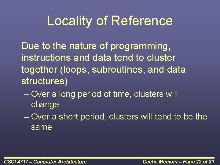 Locality of Reference Due to the nature of programming, instructions and data tend to