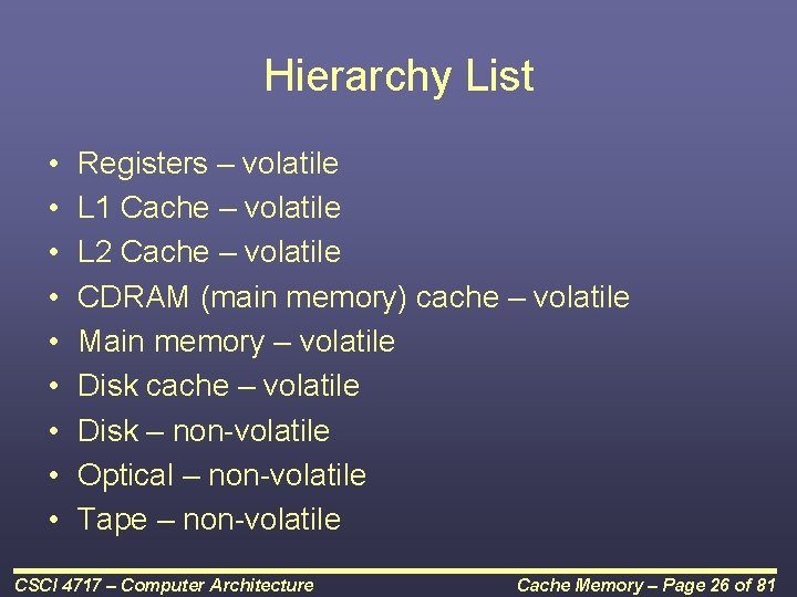 Hierarchy List • • • Registers – volatile L 1 Cache – volatile L
