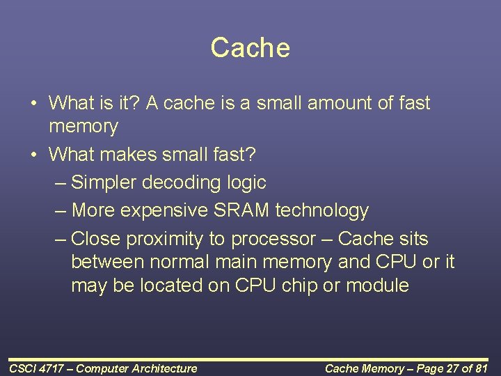 Cache • What is it? A cache is a small amount of fast memory
