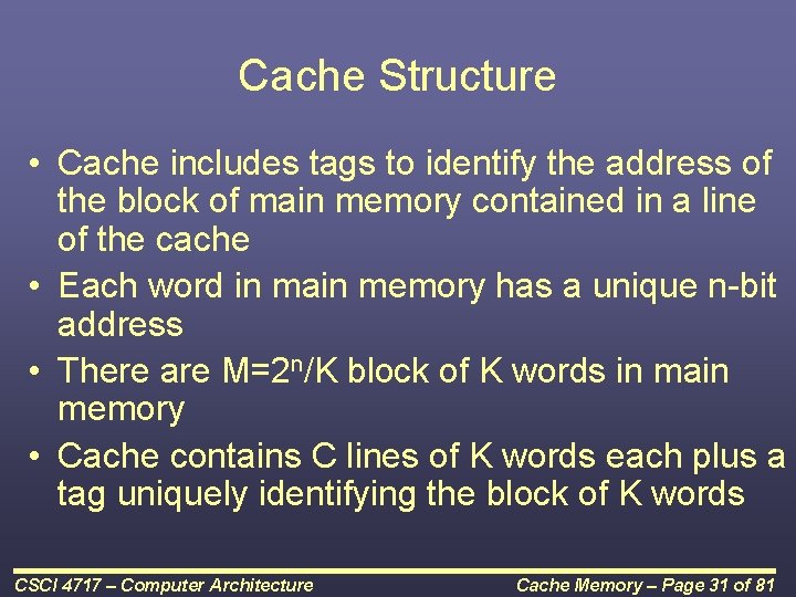 Cache Structure • Cache includes tags to identify the address of the block of