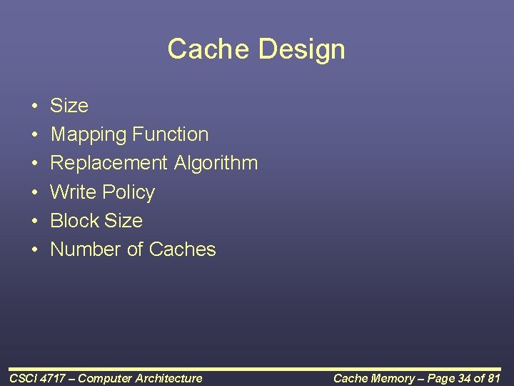 Cache Design • • • Size Mapping Function Replacement Algorithm Write Policy Block Size