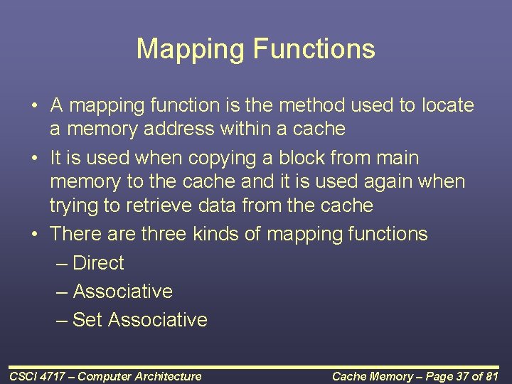 Mapping Functions • A mapping function is the method used to locate a memory
