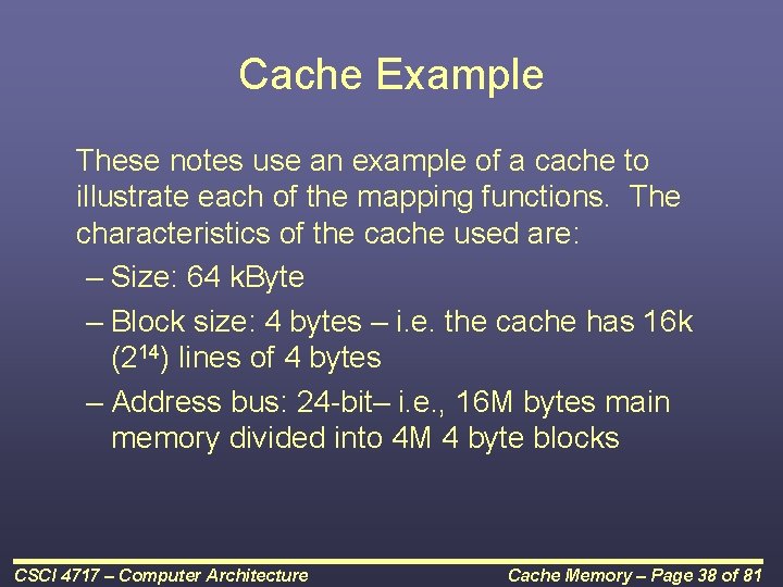 Cache Example These notes use an example of a cache to illustrate each of