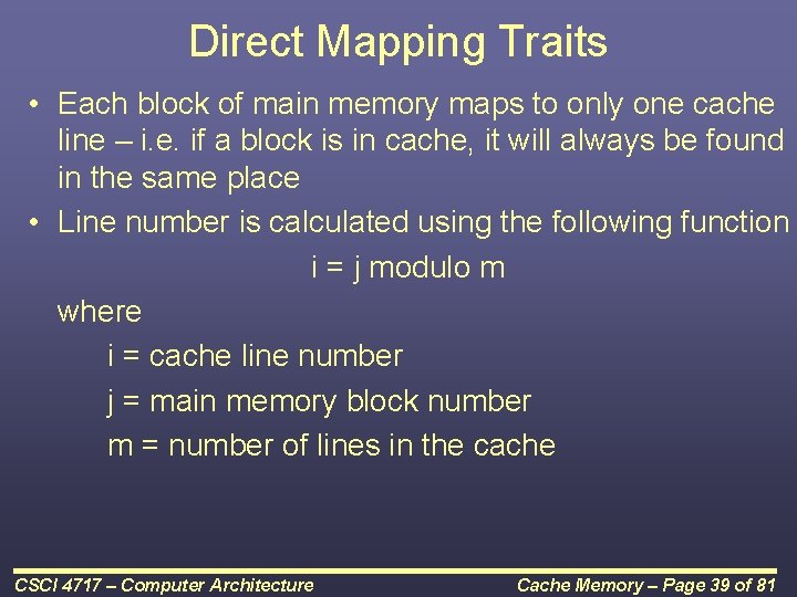 Direct Mapping Traits • Each block of main memory maps to only one cache