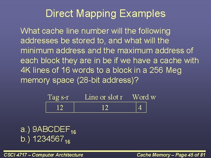 Direct Mapping Examples What cache line number will the following addresses be stored to,