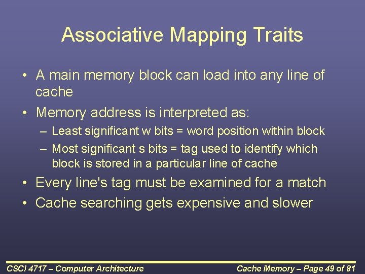 Associative Mapping Traits • A main memory block can load into any line of