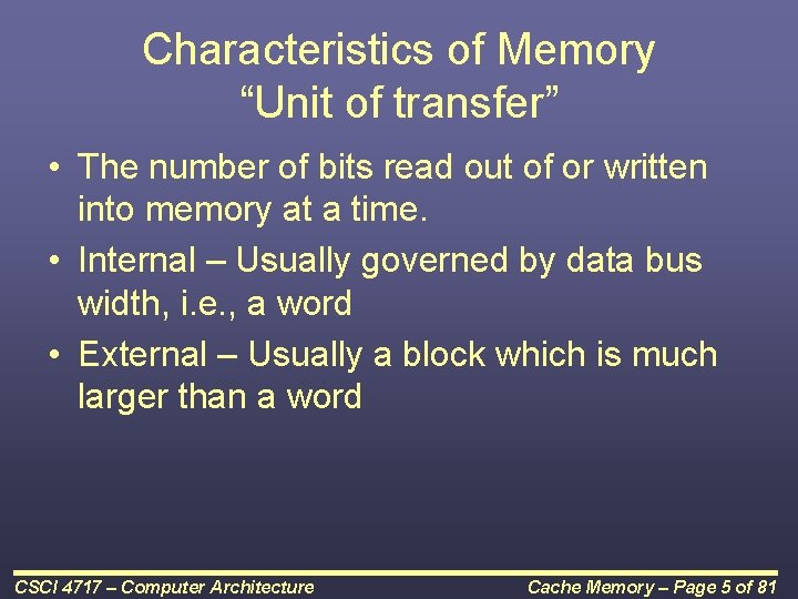 Characteristics of Memory “Unit of transfer” • The number of bits read out of