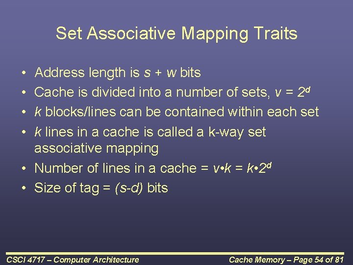 Set Associative Mapping Traits • • Address length is s + w bits Cache