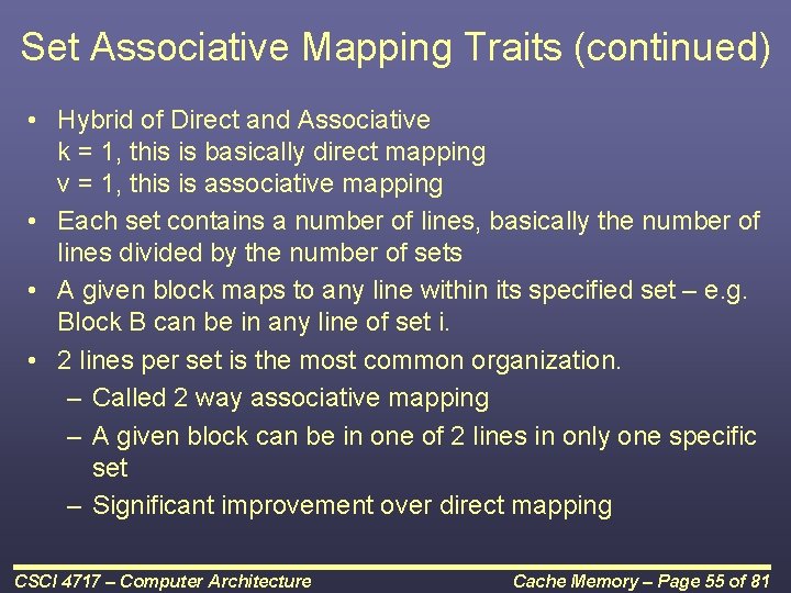 Set Associative Mapping Traits (continued) • Hybrid of Direct and Associative k = 1,