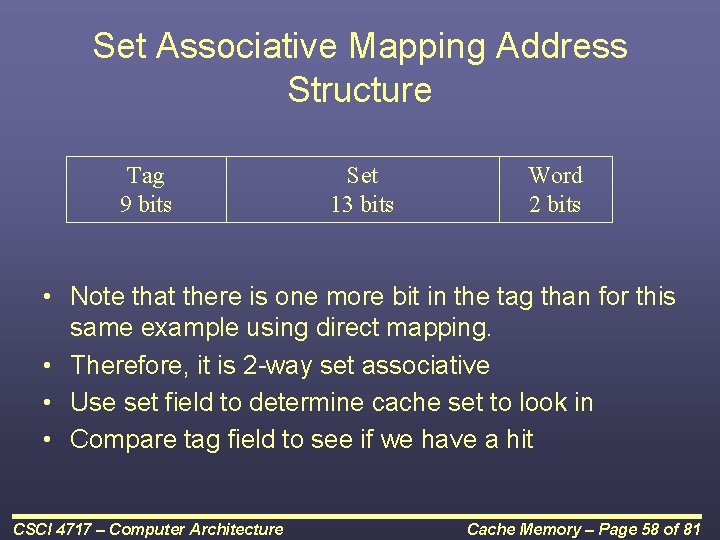 Set Associative Mapping Address Structure Tag 9 bits Set 13 bits Word 2 bits