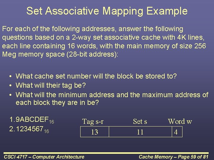 Set Associative Mapping Example For each of the following addresses, answer the following questions