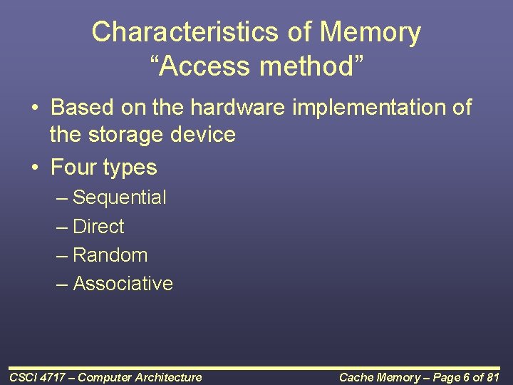 Characteristics of Memory “Access method” • Based on the hardware implementation of the storage