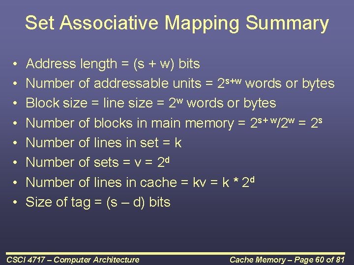 Set Associative Mapping Summary • • Address length = (s + w) bits Number