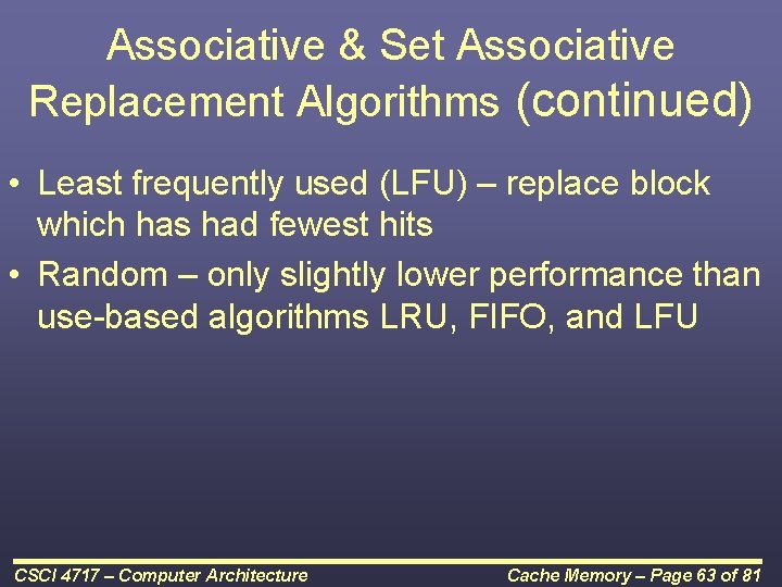 Associative & Set Associative Replacement Algorithms (continued) • Least frequently used (LFU) – replace