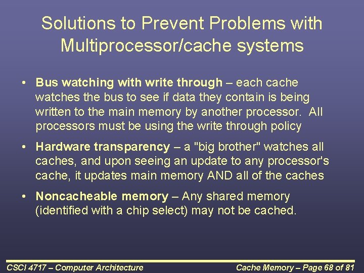 Solutions to Prevent Problems with Multiprocessor/cache systems • Bus watching with write through –