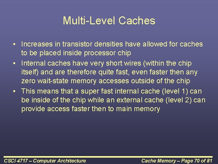 Multi-Level Caches • Increases in transistor densities have allowed for caches to be placed