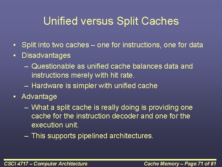 Unified versus Split Caches • Split into two caches – one for instructions, one