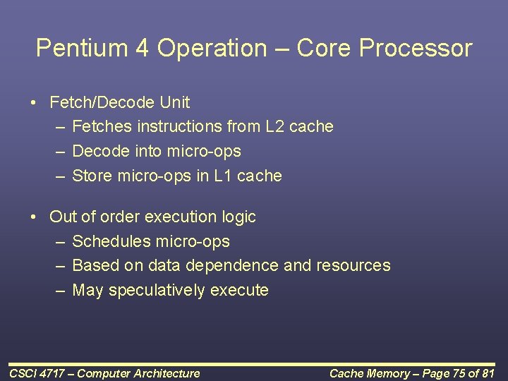 Pentium 4 Operation – Core Processor • Fetch/Decode Unit – Fetches instructions from L