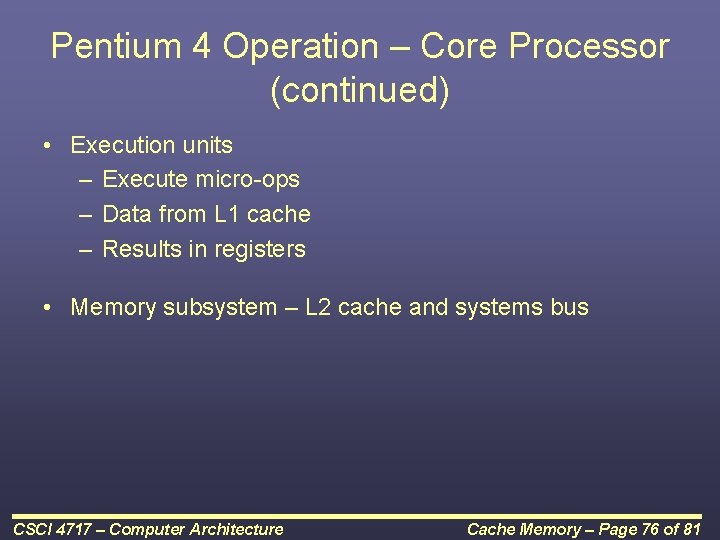 Pentium 4 Operation – Core Processor (continued) • Execution units – Execute micro-ops –