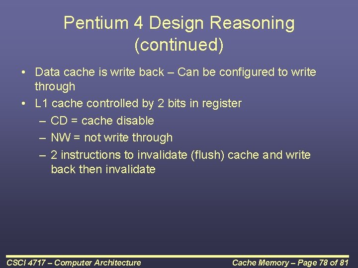 Pentium 4 Design Reasoning (continued) • Data cache is write back – Can be