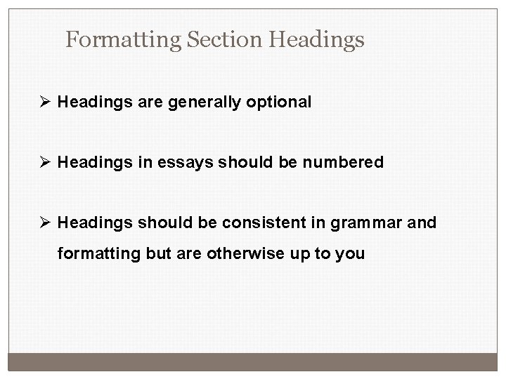 Formatting Section Headings Ø Headings are generally optional Ø Headings in essays should be