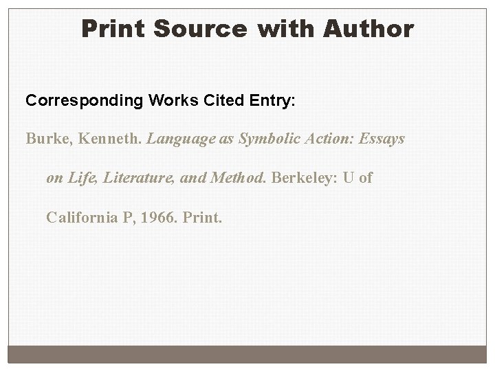 Print Source with Author Corresponding Works Cited Entry: Burke, Kenneth. Language as Symbolic Action: