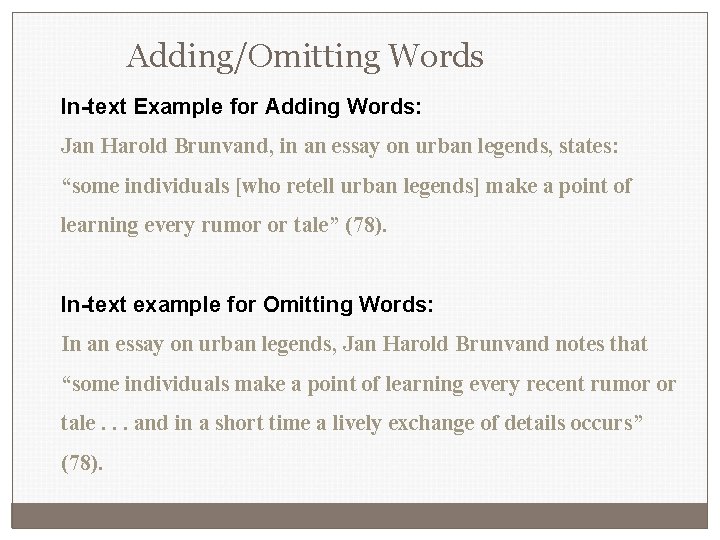 Adding/Omitting Words In-text Example for Adding Words: Jan Harold Brunvand, in an essay on