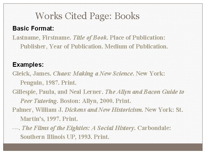 Works Cited Page: Books Basic Format: Lastname, Firstname. Title of Book. Place of Publication: