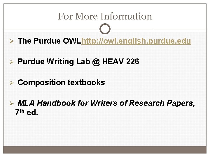 For More Information Ø The Purdue OWLhttp: //owl. english. purdue. edu Ø Purdue Writing