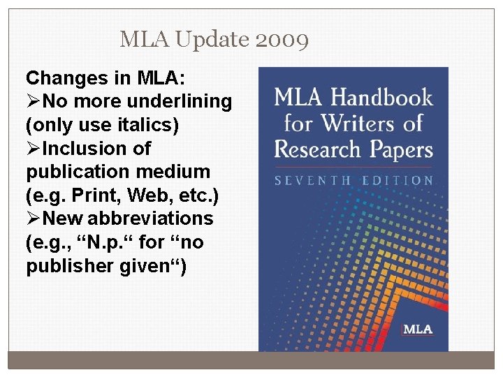 MLA Update 2009 Changes in MLA: ØNo more underlining (only use italics) ØInclusion of