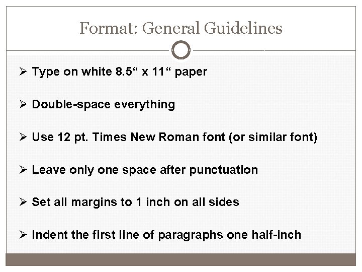 Format: General Guidelines Ø Type on white 8. 5“ x 11“ paper Ø Double-space