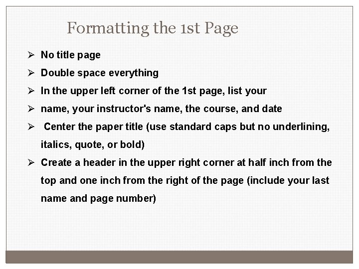 Formatting the 1 st Page Ø No title page Ø Double space everything Ø