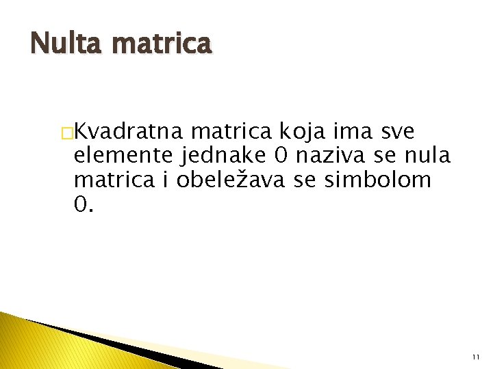 Nulta matrica �Kvadratna matrica koja ima sve elemente jednake 0 naziva se nula matrica