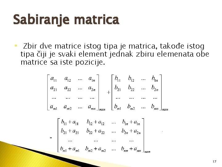 Sabiranje matrica Zbir dve matrice istog tipa je matrica, takođe istog tipa čiji je
