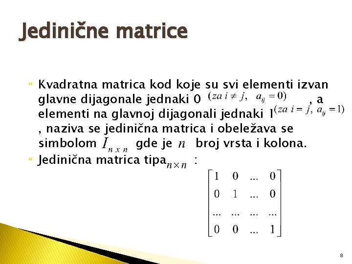 Jedinične matrice Kvadratna matrica kod koje su svi elementi izvan glavne dijagonale jednaki 0