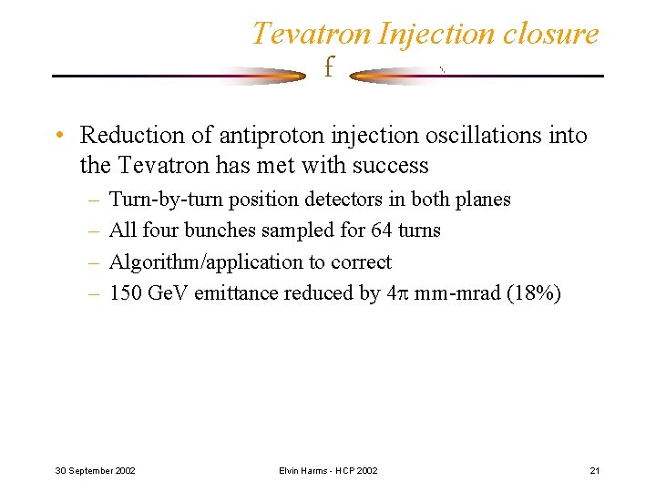 Tevatron Injection closure f • Reduction of antiproton injection oscillations into the Tevatron has