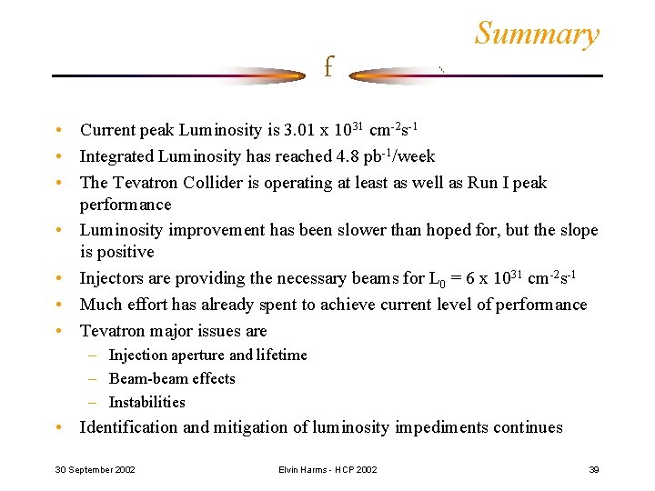 f Summary • Current peak Luminosity is 3. 01 x 1031 cm-2 s-1 •