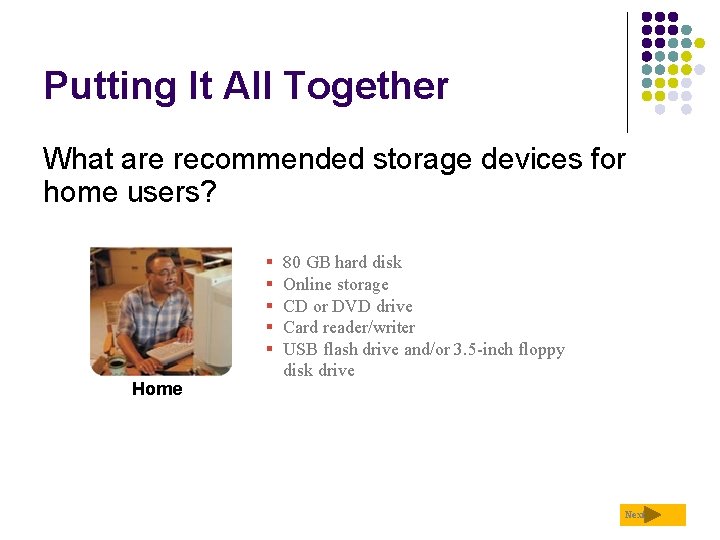 Putting It All Together What are recommended storage devices for home users? § §