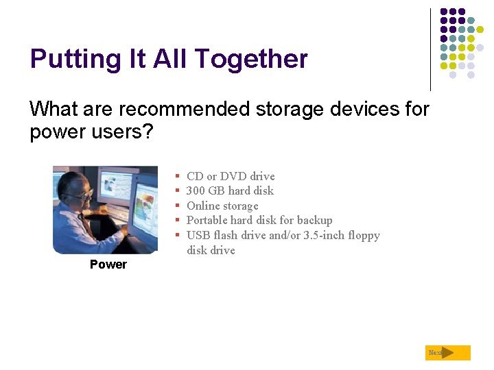 Putting It All Together What are recommended storage devices for power users? § §