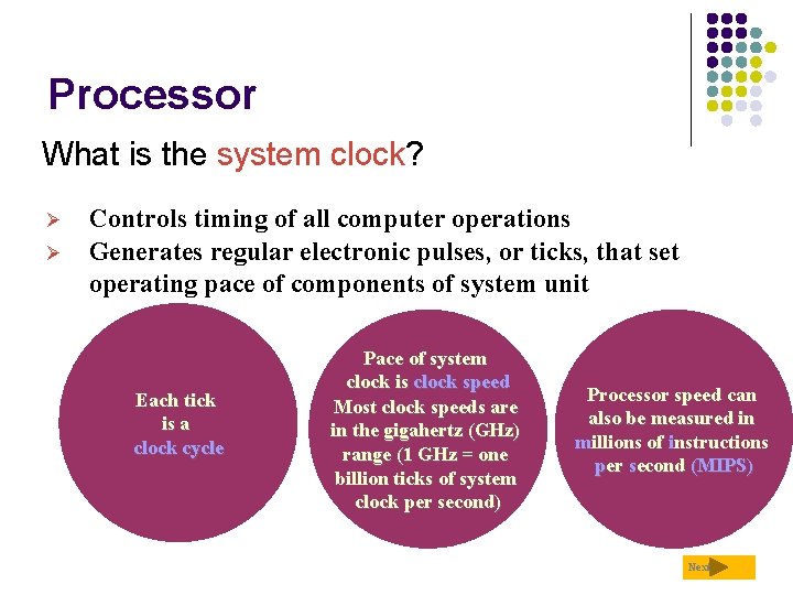 Processor What is the system clock? Ø Ø Controls timing of all computer operations