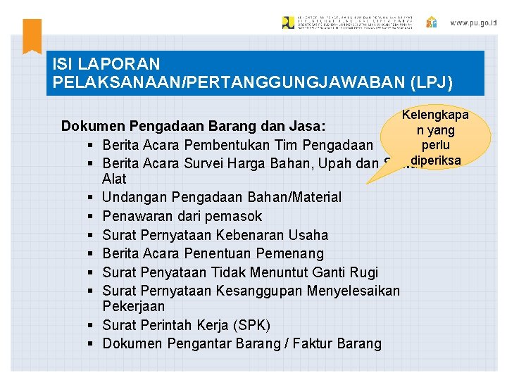ISI LAPORAN PELAKSANAAN/PERTANGGUNGJAWABAN (LPJ) Kelengkapa Dokumen Pengadaan Barang dan Jasa: n yang perlu § ISI LAPORAN PELAKSANAAN/PERTANGGUNGJAWABAN (LPJ) Kelengkapa Dokumen Pengadaan Barang dan Jasa: n yang perlu §
