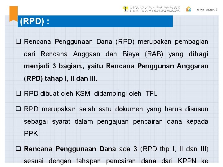 RENCANA PENGGUNAAN DANA (RPD) : q Rencana Penggunaan Dana (RPD) merupakan pembagian dari Rencana RENCANA PENGGUNAAN DANA (RPD) : q Rencana Penggunaan Dana (RPD) merupakan pembagian dari Rencana
