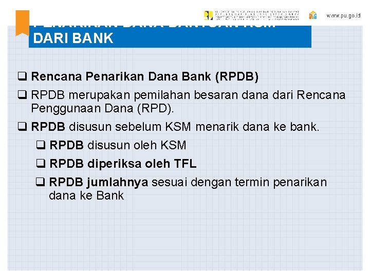 PENARIKAN DANA BANTUAN KSM DARI BANK q Rencana Penarikan Dana Bank (RPDB) q RPDB PENARIKAN DANA BANTUAN KSM DARI BANK q Rencana Penarikan Dana Bank (RPDB) q RPDB