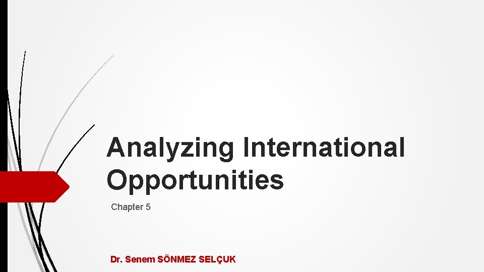 Analyzing International Opportunities Chapter 5 Dr. Senem SÖNMEZ SELÇUK 