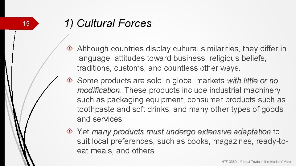 15 1) Cultural Forces Although countries display cultural similarities, they differ in language, attitudes