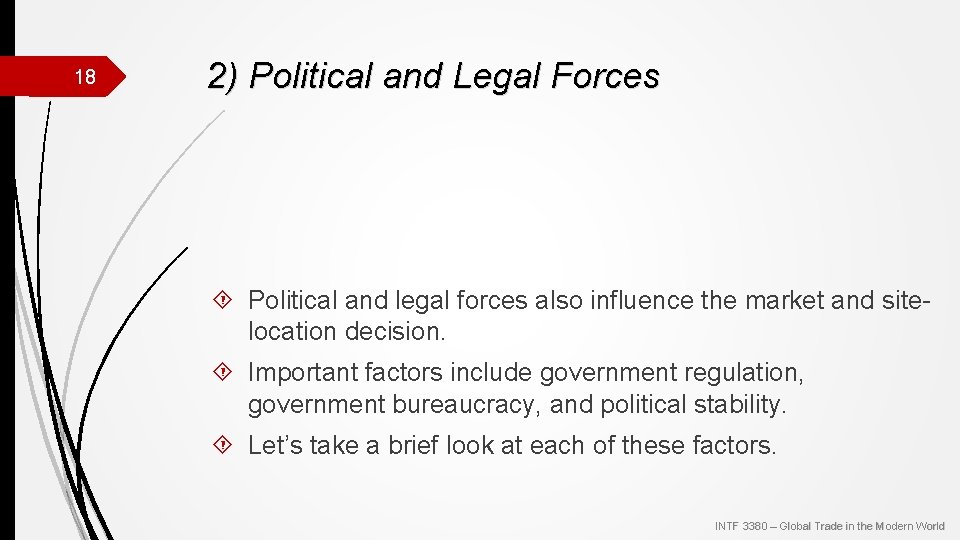 18 2) Political and Legal Forces Political and legal forces also influence the market