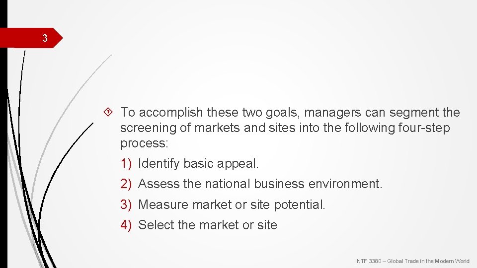 3 To accomplish these two goals, managers can segment the screening of markets and