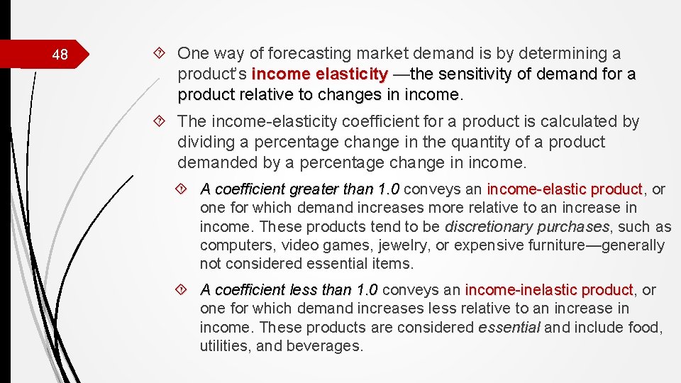 48 One way of forecasting market demand is by determining a product’s income elasticity
